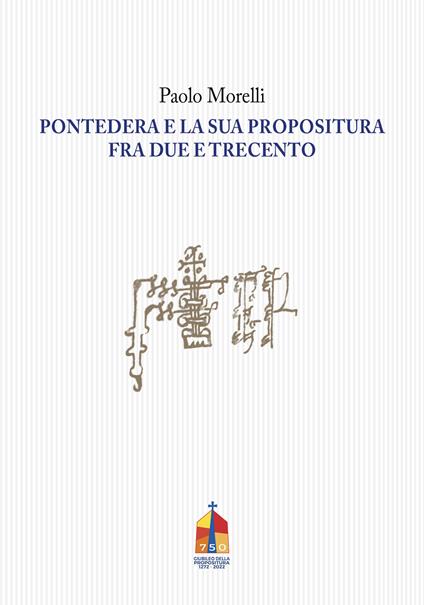 Pontedera e la sua propositura fra Due e Trecento - Paolo Morelli - copertina