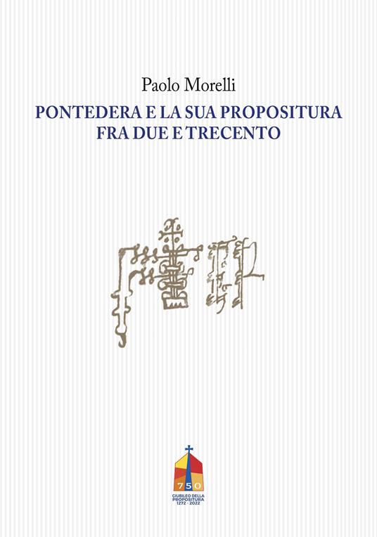 Pontedera e la sua propositura fra Due e Trecento - Paolo Morelli - copertina