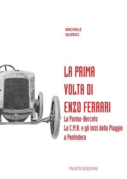 La prima volta di Enzo Ferrari. La Palma-Berceto. La C.M.N. e gli inizi della Piaggio a Pontedera - Michele Quirici - copertina
