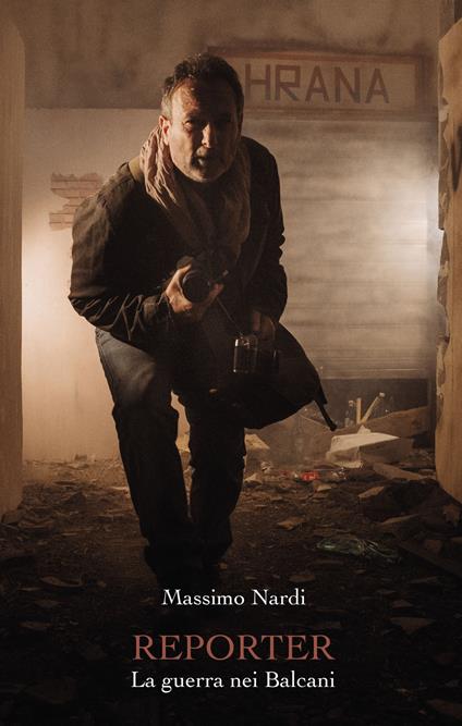 Reporter. La guerra nei Balcani - Massimo Nardi - copertina