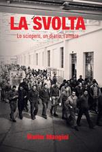 La svolta. Lo sciopero, un diario, l'amore