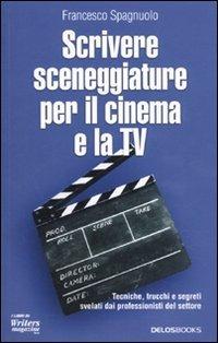 Scrivere sceneggiature per il cinema e la tv - Francesco Spagnuolo - copertina