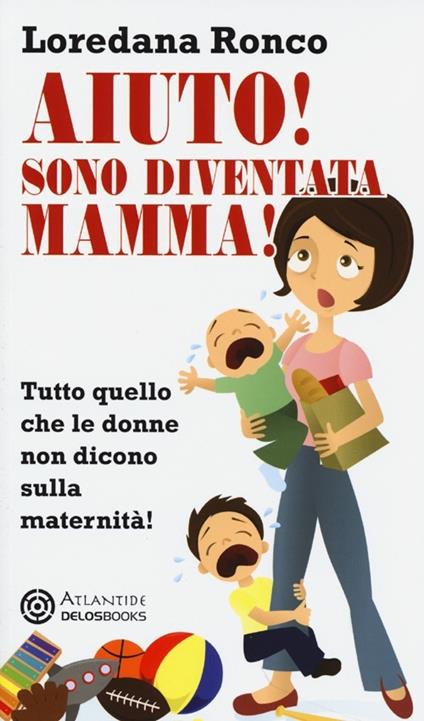Aiuto! Sono diventata mamma! Tutto quello che le donne non dicono sulla maternità - Loredana Ronco - copertina