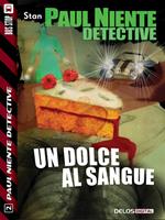 Un dolce al sangue. Paul Niente detective. Vol. 2