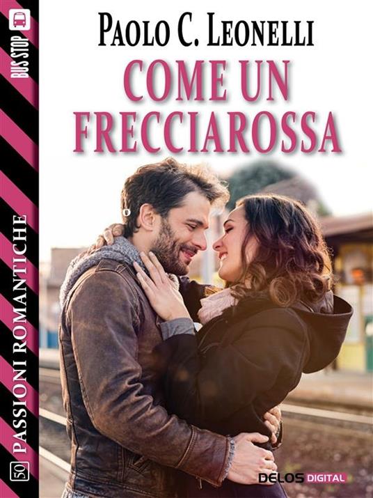 Come un Frecciarossa - Paolo C. Leonelli - ebook