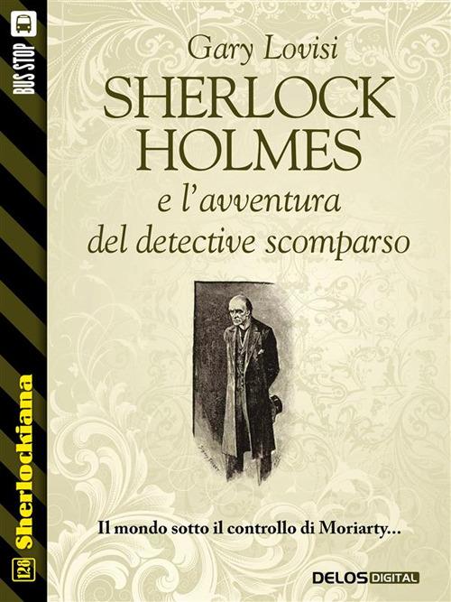 Sherlock Holmes e l'avventura del detective scomparso - Gary Lovisi - ebook