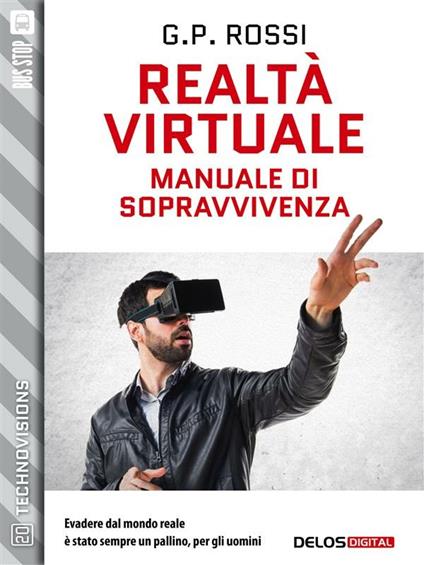 Realtà virtuale. Manuale di sopravvivenza - G. P. Rossi - ebook