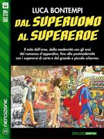 Dal superuomo al supereroe. Compendio storico sull'eroe moderno