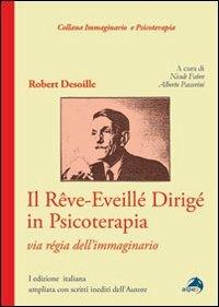 Il rêve-eveillé dirigé in psicoterapia. Via règia dell'immaginario - Robert Desoille - copertina