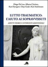 Lutto traumatico. L'aiuto ai sopravvissuti. Aspetti teorici e interventi assistenziali - copertina