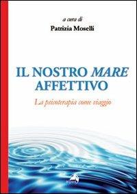 Il nostro mare affettivo. La psicoterapia come viaggio - copertina