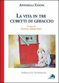 La vita in tre cubetti di ghiaccio - Antonella Zanoni - copertina