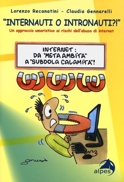 «Internauti o intronauti?!». Un approccio umoristico ai rischi dell'abuso di internet - Lorenzo Recanatini,Claudia Gennarelli - copertina