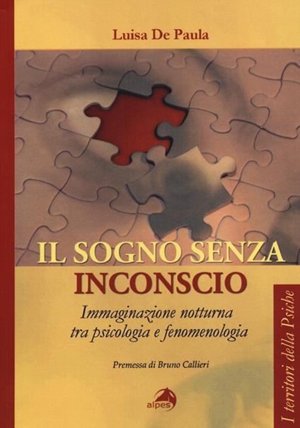Il sogno senza inconscio. Immaginazione notturna tra psicologia e fenomenologia - Luisa De Paula - copertina