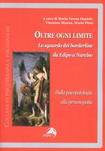 Oltre ogni limite. Lo sguardo del borderline da Edipo a Narciso, dalla psicopatologia alla personopatia