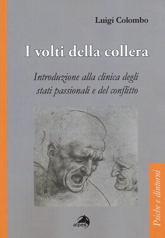 I volti della collera. Introduzione alla clinica degli stati passionali e del conflitto - Luigi Colombo - copertina