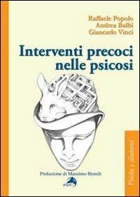 Interventi precoci nelle psicosi - Raffaele Popolo,Giancarlo Vinci,Andrea Balbi - copertina