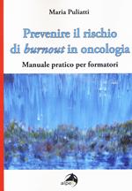 Prevenire il rischio di burnout in oncologia. Manuale pratico per formatori