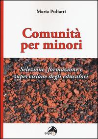 Comunità per minori. Selezione, formazione e supervisione degli educatori - Maria Puliatti - copertina