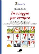 In viaggio per sempre. Storie cliniche sulla sofferenza: una risorsa per conoscersi profondamente e cambiare