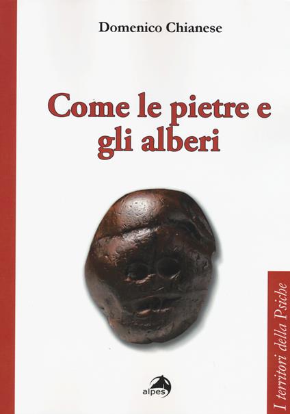 Come le pietre e gli alberi. Psicoanalisi ed estetica del vivere - Domenico Chianese - copertina