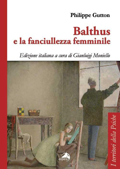 Balthus e la fanciullezza femminile - Philippe Gutton - copertina