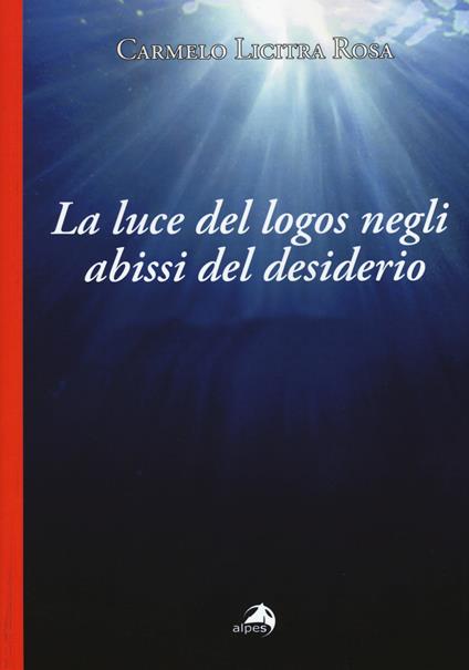 La luce del logos negli abissi del desiderio. Lettura del seminario VIdi Jacques Lacan - Carmelo Licitra Rosa - copertina