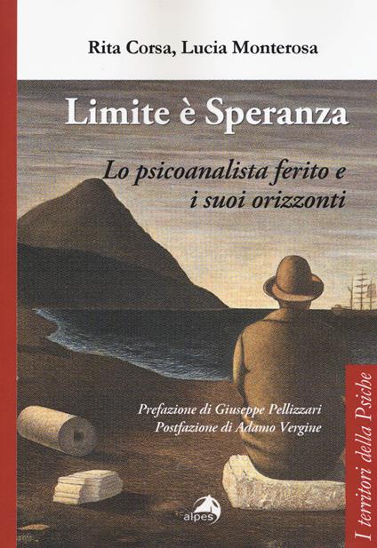 Limite è speranza. Lo psicoanalista ferito e i suoi orizzonti - Rita Corsa,Lucia Monterosa - copertina