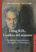 Laing R.D., l'ombra del grande maestro. Psichiatria/antipsichiatria, psicoanalisi e psicoterapia