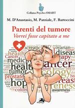 Parenti del tumore. Vorrei fosse capitato a me