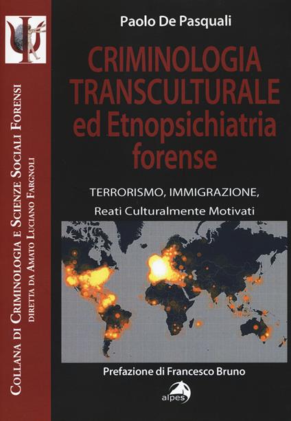Criminologia transculturale ed etnopsichiatria forense. Terrorismo, immigrazione, reati culturalmente motivati - Paolo De Pasquali - copertina
