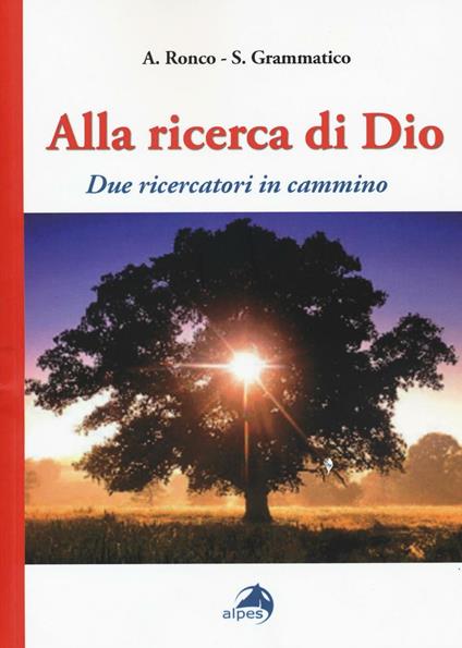 Alla ricerca di Dio. Due ricercatori in cammino - Albino Ronco,Salvatore Grammatico - copertina
