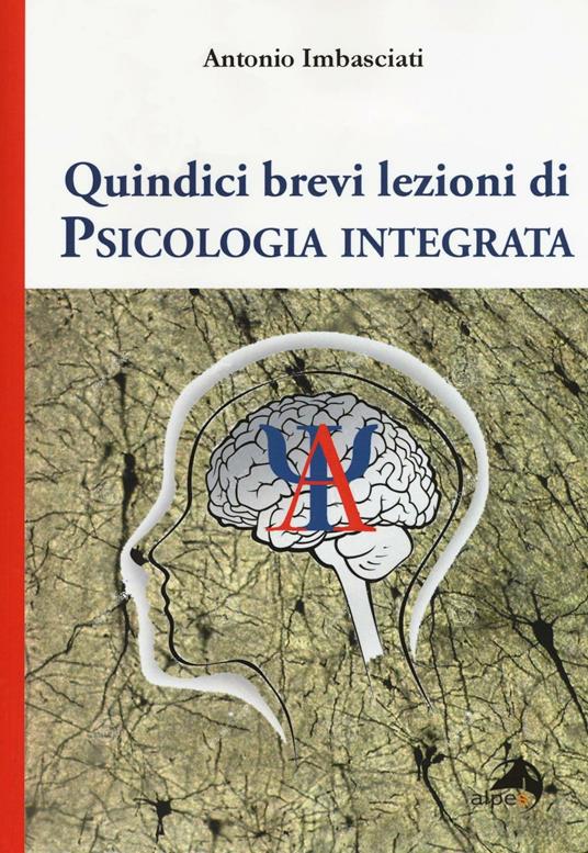Quindici brevi lezioni di psicologia integrata - Antonio Imbasciati - copertina