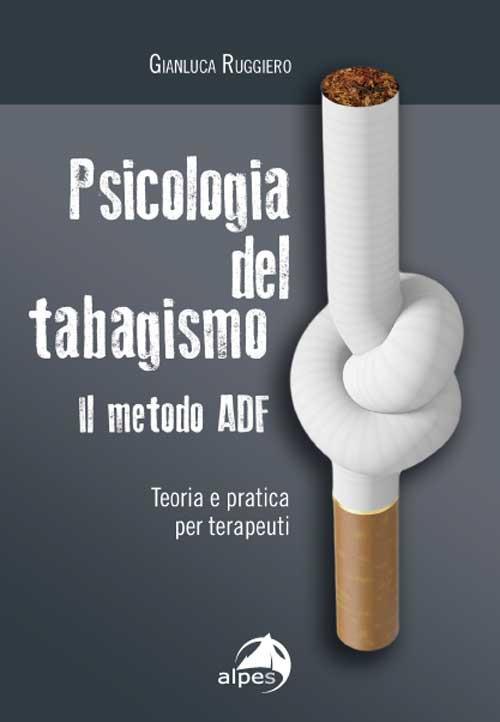 Psicologia del tabagismo. Il metodo ADF. Teoria e pratica per terapeuti - Gianluca Ruggiero - copertina