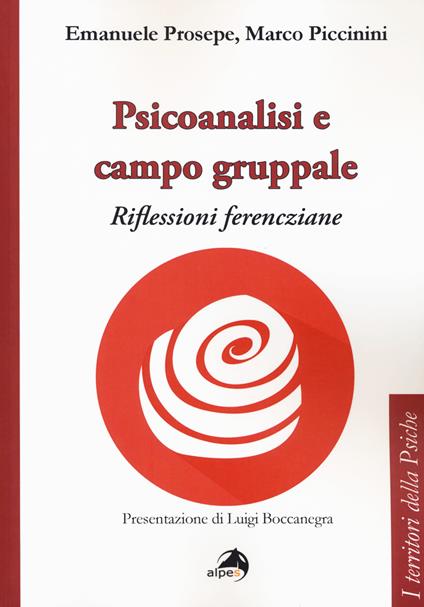 Psicoanalisi e campo gruppale. Riflessioni ferencziane - Emanuele Prosepe,Marco Piccinini - copertina