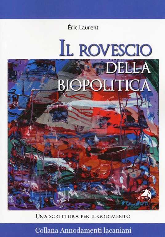 Il rovescio della biopolitica. Una scrittura per il godimento - Eric Laurent - copertina