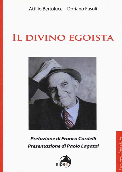 Il divino egoista - Attilio Bertolucci,Doriano Fasoli - copertina