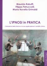 L' ipnosi in pratica. L'induzione della trance e la sua applicazione in ambito clinico