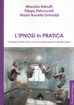 L'ipnosi in pratica. L'induzione della trance e la sua applicazione in ambito clinico