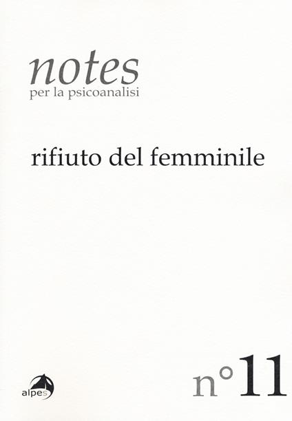 Notes per la psicoanalisi. Vol. 11: Rifiuto del femminile - copertina