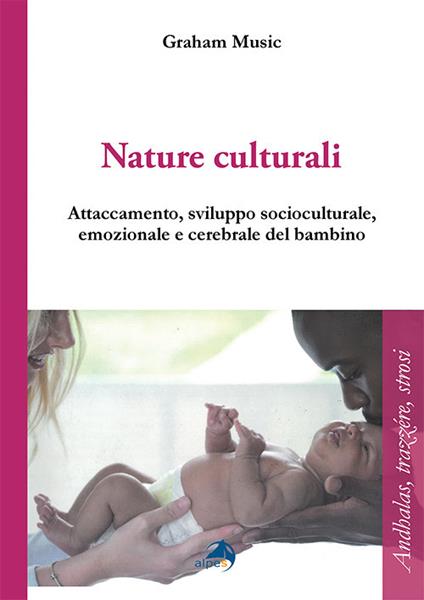 Nature culturali. Attaccamento e sviluppo socioculturale, emozionale, cerebrale del bambino - Graham Music - copertina