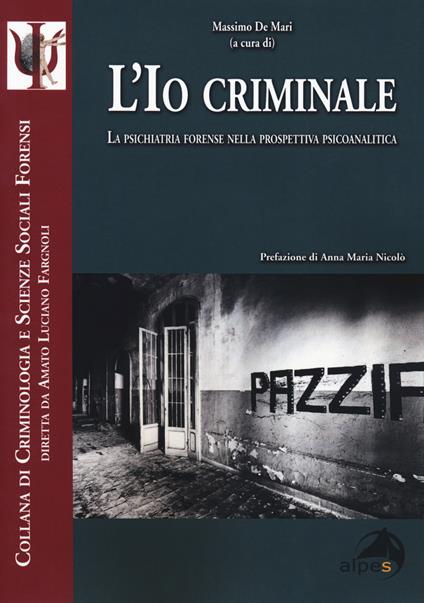 L'io criminale. La psichiatria forense nella prospettiva psicoanalitica - copertina