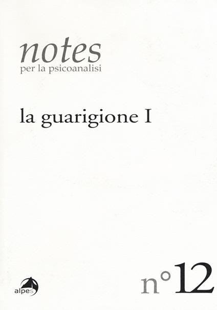 Notes per la psicoanalisi. Vol. 12: guarigione. Prima parte, La. - copertina