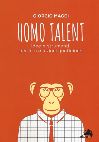 Homo talent. Idee e strumenti per le rivoluzioni quotidiane - Giorgio Maggi - copertina