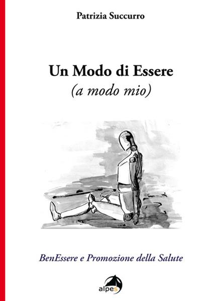 Un modo di essere (a modo mio). BenEssere e Promozione della Salute - Patrizia Succurro - copertina