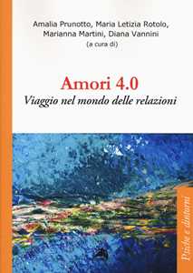 Libro Amori 4.0. Viaggio nel mondo delle relazioni Amalia Prunotto Maria Letizia Rotolo Marianna Martini