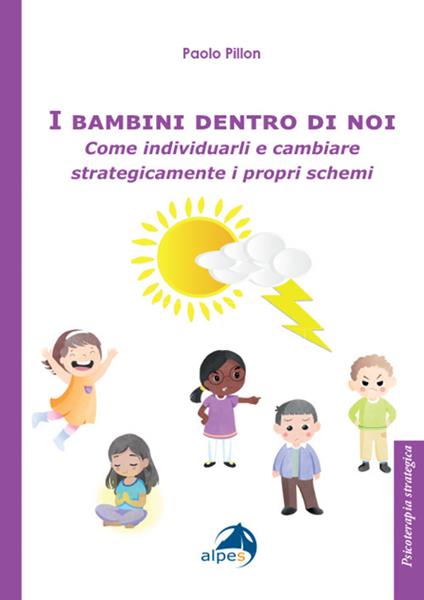 I bambini dentro di noi. Come individuarli e cambiare strategicamente i propri schemi - Paolo Pillon - copertina