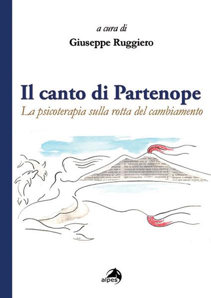 Il canto di Partenope. La psicoterapia sulla rotta del cambiamento - Giuseppe Ruggiero - copertina