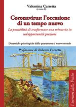 Coronavirus: l'occasione di un tempo nuovo. La possibilità di trasformare una minaccia in un'opportunità preziosa. Dinamiche psicologiche dalla quarantena al nuovo mondo