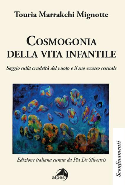 Cosmogonia della vita infantile. Saggio sulla crudeltà del vuoto e il suo eccesso sessuale - Touria Marrakchi Mignotte - copertina
